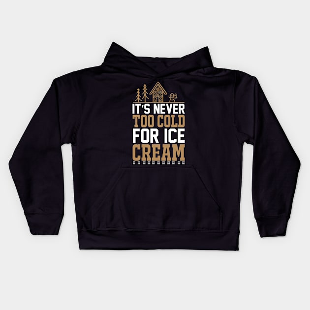 Its Never Too Cold For Ice Cream T Shirt For Women Men Kids Hoodie by Xamgi